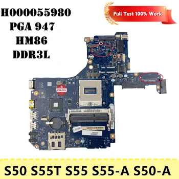 Для Toshiba Satellite S50 S55T S55 S55-A S55-A5188 S55T-A S50T-A Материнская плата ноутбука H000055980 Материнская плата PGA 947 HM86 Ноутбук