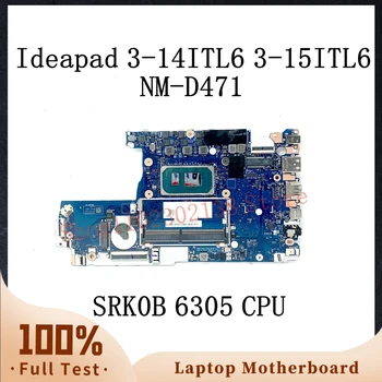 NM-D471 С процессором SRK0B 6305 Высококачественная материнская плата Для Lenovo Ideapad 3-14ITL6 3-15ITL6 Материнская плата ноутбука 100% Полностью работает Хорошо