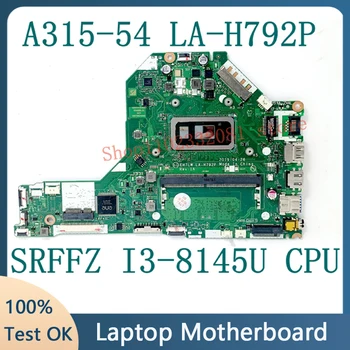 EH7LW LA-H792P Высококачественная Материнская плата NBHEM11001 Для Ноутбука ACER A315-54 Материнская плата с процессором SRFFZ I3-8145U 100% Полностью Протестирована В порядке